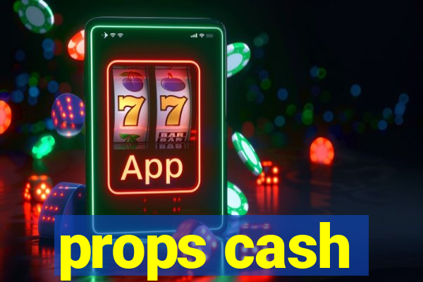 props cash