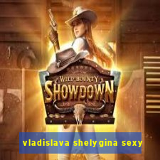 vladislava shelygina sexy