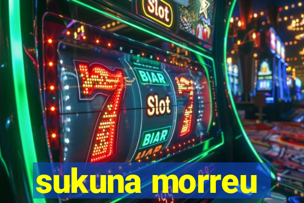 sukuna morreu