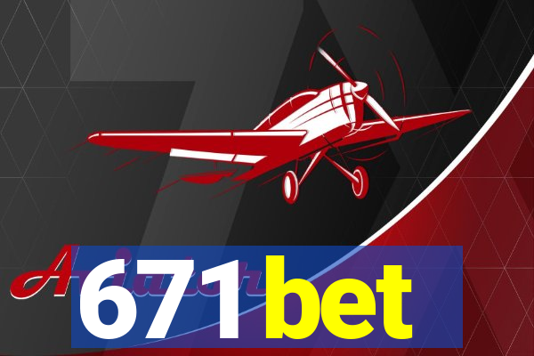 671 bet