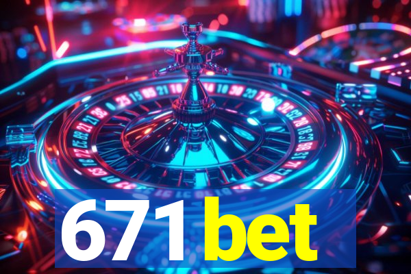 671 bet