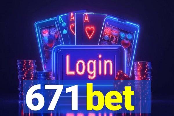 671 bet
