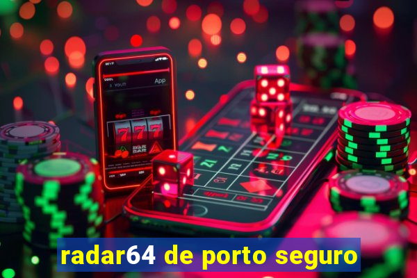 radar64 de porto seguro