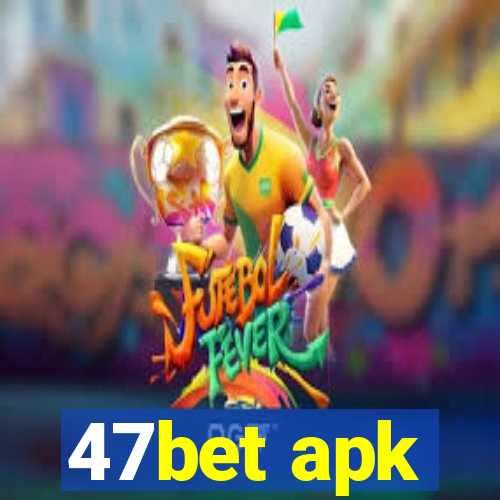 47bet apk