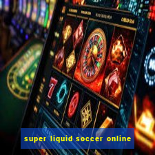 super liquid soccer online