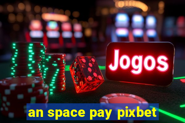 an space pay pixbet