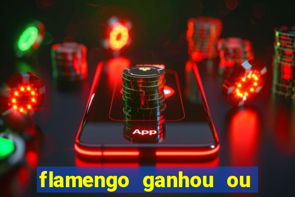 flamengo ganhou ou perdeu hoje
