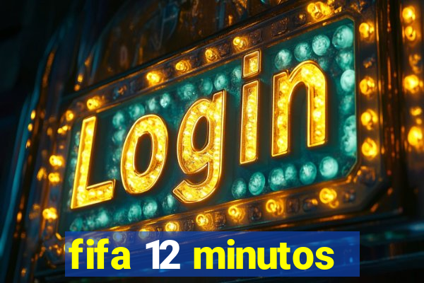 fifa 12 minutos