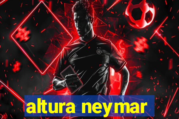 altura neymar