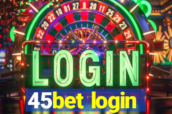 45bet login