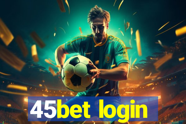 45bet login
