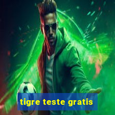 tigre teste gratis