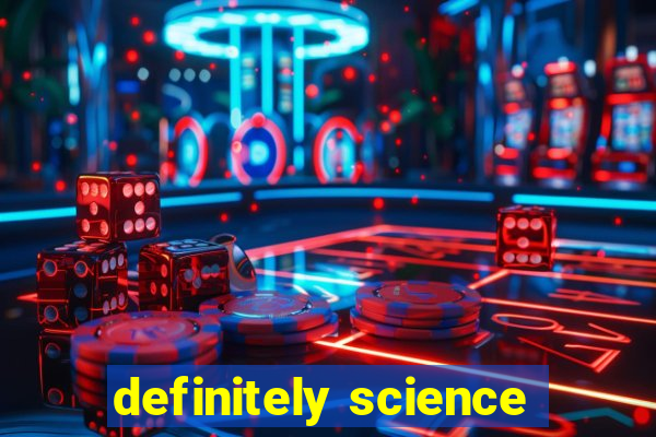 definitely science