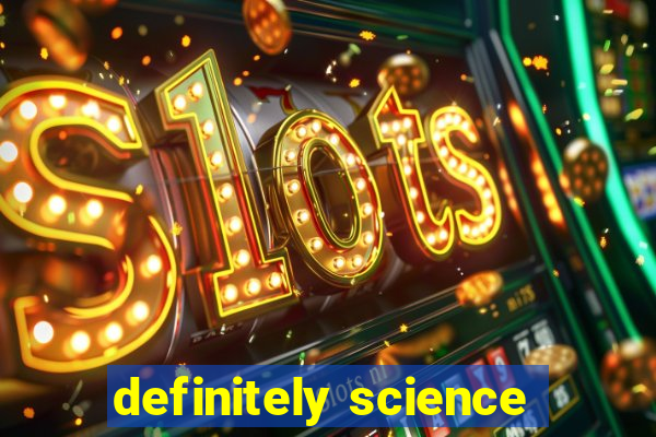 definitely science