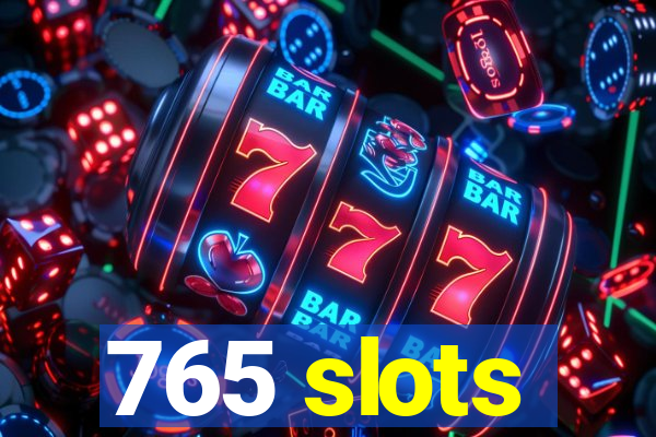 765 slots