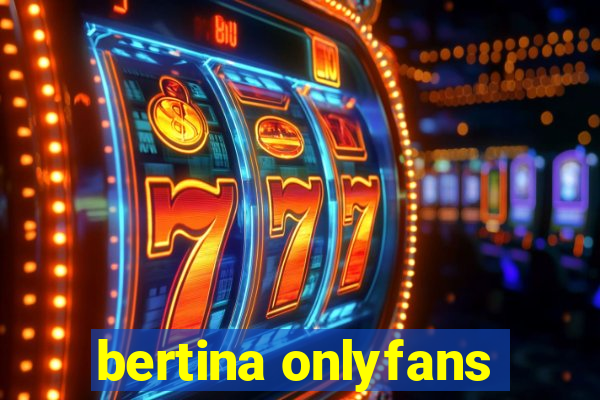 bertina onlyfans