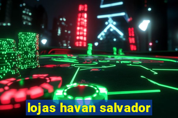 lojas havan salvador