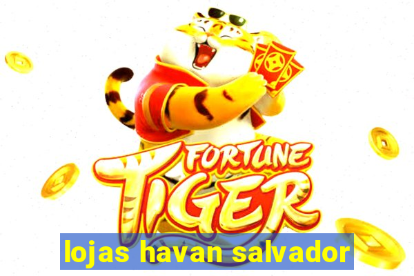 lojas havan salvador