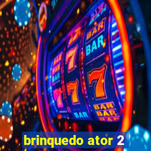 brinquedo ator 2