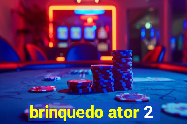 brinquedo ator 2