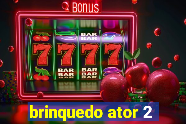 brinquedo ator 2