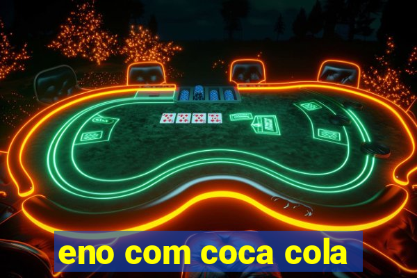 eno com coca cola