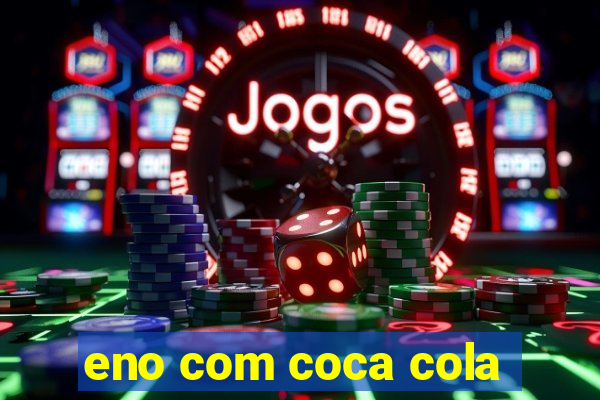 eno com coca cola