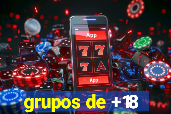 grupos de +18