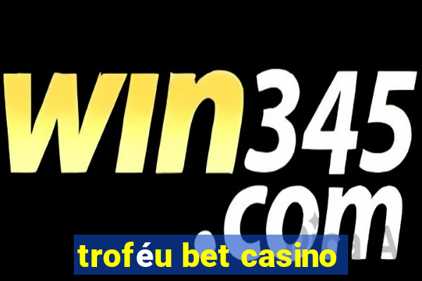 troféu bet casino