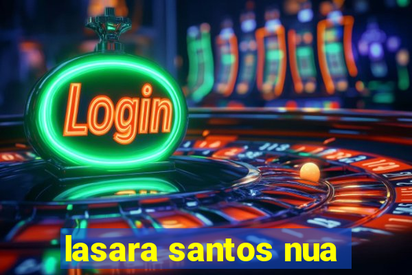 lasara santos nua