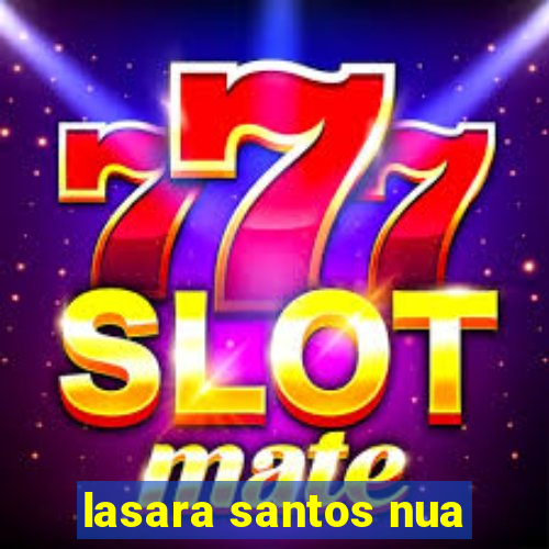 lasara santos nua