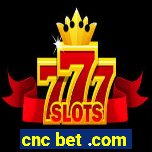 cnc bet .com