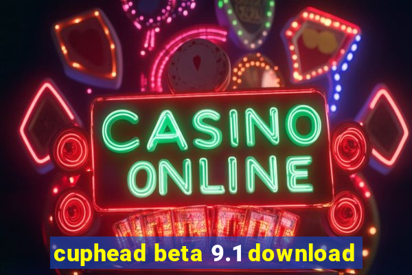 cuphead beta 9.1 download