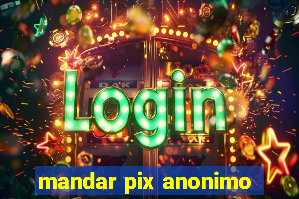 mandar pix anonimo