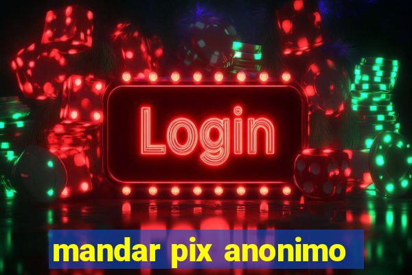 mandar pix anonimo