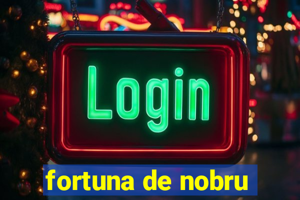 fortuna de nobru