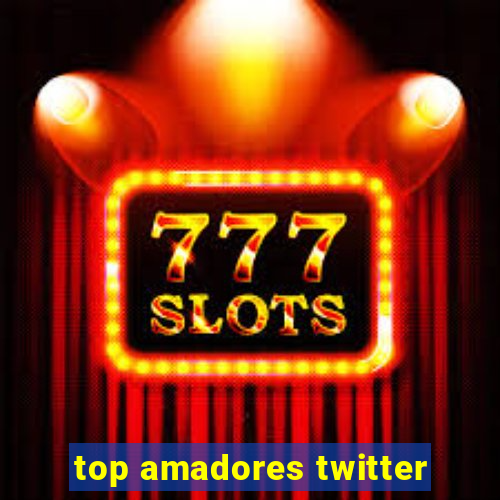 top amadores twitter