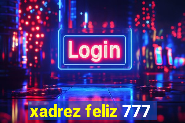 xadrez feliz 777