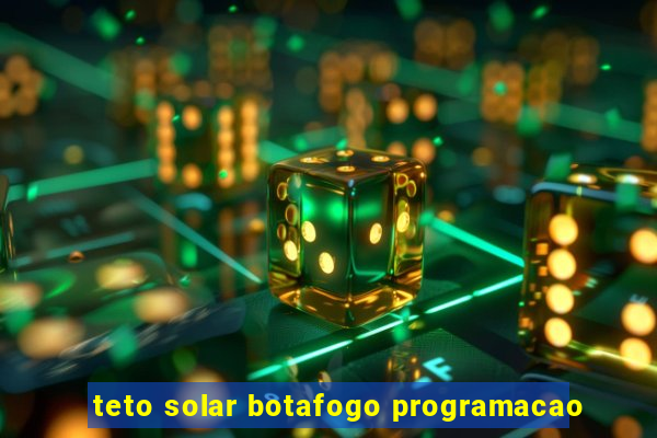 teto solar botafogo programacao