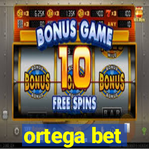 ortega bet