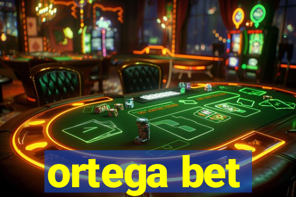 ortega bet