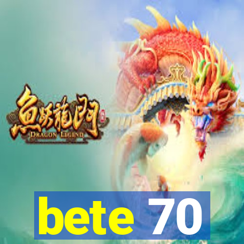 bete 70