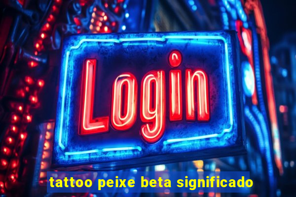 tattoo peixe beta significado