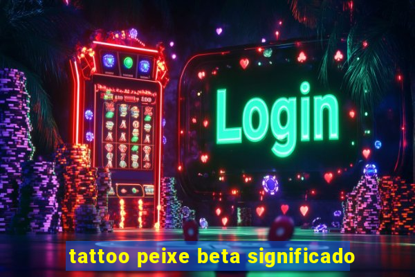 tattoo peixe beta significado