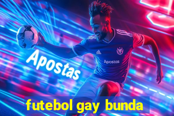 futebol gay bunda