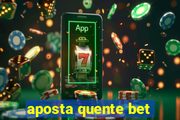 aposta quente bet