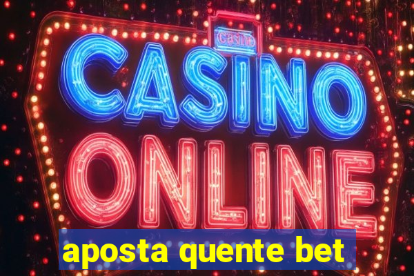 aposta quente bet