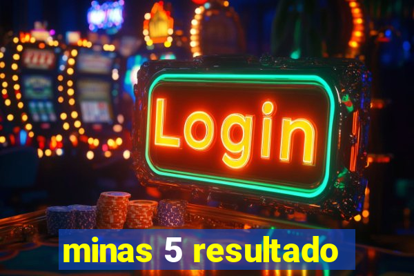 minas 5 resultado
