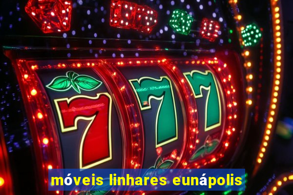 móveis linhares eunápolis