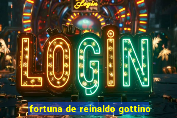 fortuna de reinaldo gottino